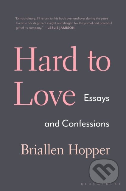 Kniha: Hard to Love (Briallen Hopper). Bloomsbury, 2019 Kniha: Hard to Love (Briallen Hopper). Bloomsbury, 2019