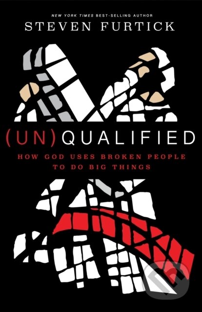 Kniha: (Un)qualified: How God Uses Broken People to Do Big Things (Steven Furtick). Multnomah Books, 2018 Kniha: (Un)qualified: How God Uses Broken People to Do Big Things (Steven Furtick). Multnomah Books, 2018