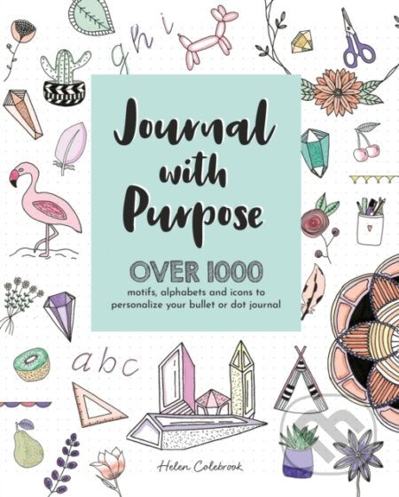 Kniha: Journal with Purpose (Helen Colebrook). David and Charles, 2019 Kniha: Journal with Purpose (Helen Colebrook). David and Charles, 2019