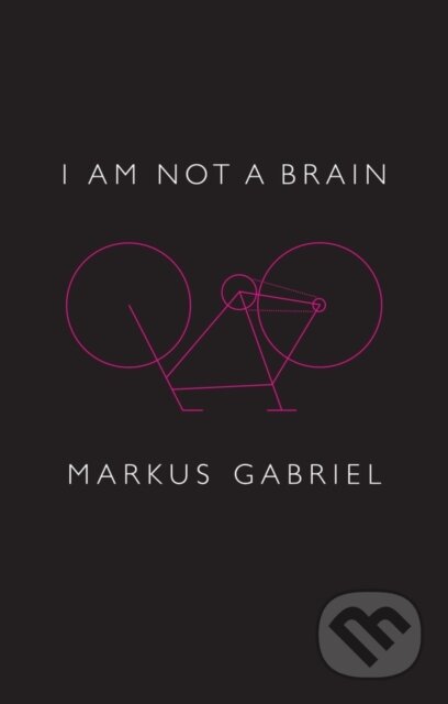 Kniha: I am Not a Brain (Markus Gabriel). Polity Press, 2019 Kniha: I am Not a Brain (Markus Gabriel). Polity Press, 2019