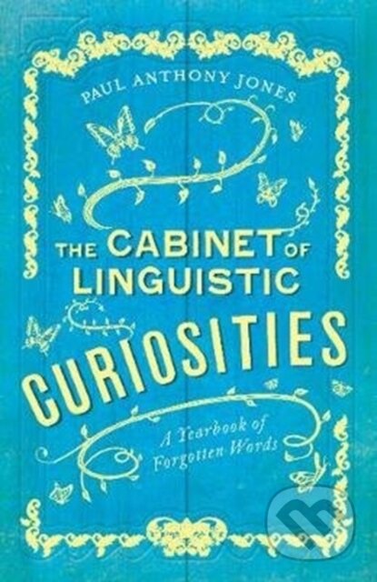 Kniha: The Cabinet of Linguistic Curiosities (Paul Anthony Jones). Elliott and Thompson, 2019 Kniha: The Cabinet of Linguistic Curiosities (Paul Anthony Jones). Elliott and Thompson, 2019