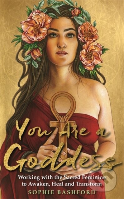 Kniha: You Are a Goddess (Sophie Bashford). Hay House, 2018 Kniha: You Are a Goddess (Sophie Bashford). Hay House, 2018