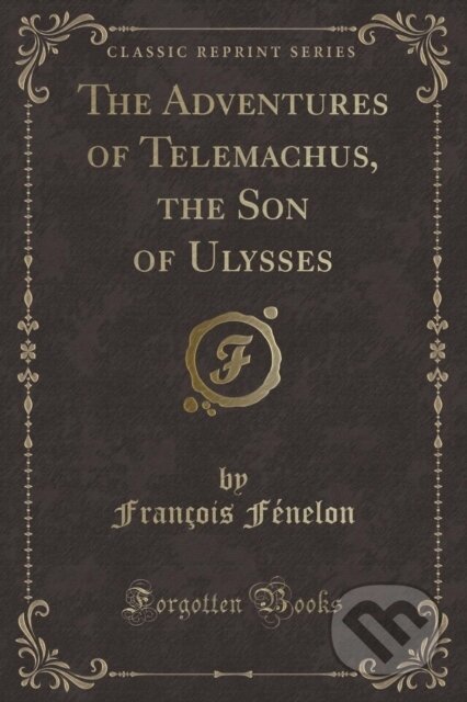 Kniha: Adventures Of Telemachus The Son Of Ulys (Francois Fenelon). Forgotten Books, 2018 Kniha: Adventures Of Telemachus The Son Of Ulys (Francois Fenelon). Forgotten Books, 2018