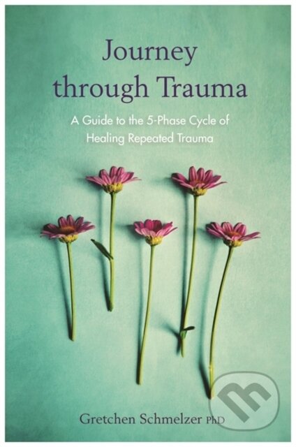 Kniha: Journey through Trauma (Gretchen a PhD Schmelzer). Hay House, 2018 Kniha: Journey through Trauma (Gretchen a PhD Schmelzer). Hay House, 2018
