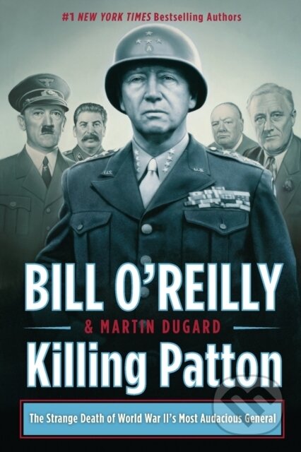 Kniha: Killing Patton (Bill O'Reilly a Martin Dugard). St. Martins Griffin, 2018 Kniha: Killing Patton (Bill O'Reilly a Martin Dugard). St. Martins Griffin, 2018