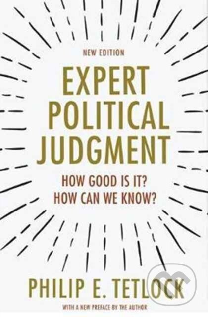 Kniha: Expert Political Judgment (Philip E. Tetlock). Princeton University Press, 2017 Kniha: Expert Political Judgment (Philip E. Tetlock). Princeton University Press, 2017
