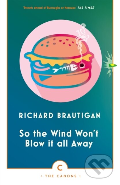 Kniha: So the Wind Won't Blow It All Away (Richard Brautigan). Canongate Books, 2017 Kniha: So the Wind Won't Blow It All Away (Richard Brautigan). Canongate Books, 2017