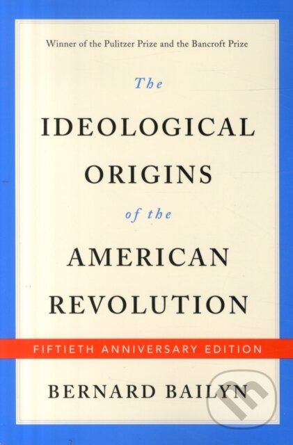 Kniha: The Ideological Origins of the American Revolution (Bernard Bailyn). The Belknap, 2017 Kniha: The Ideological Origins of the American Revolution (Bernard Bailyn). The Belknap, 2017