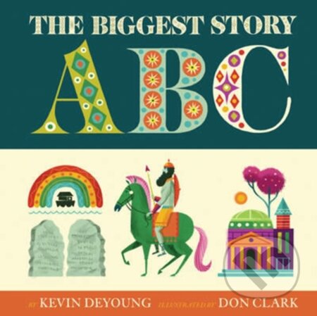 Kniha: The Biggest Story ABC (Deyoung Kevin). Crossway Books, 2017 Kniha: The Biggest Story ABC (Deyoung Kevin). Crossway Books, 2017