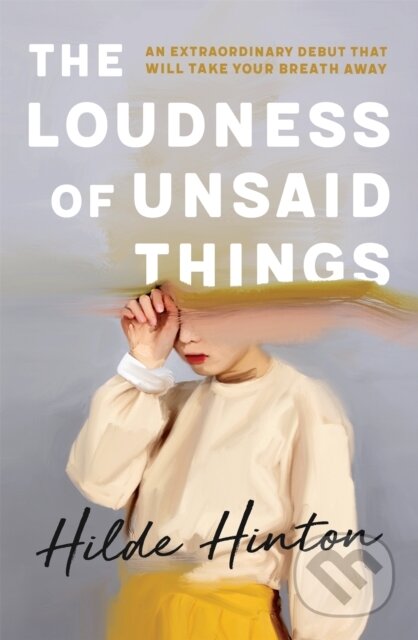Kniha: The Loudness of Unsaid Things (Hilde Hinton). Hachette Australia, 2020 Kniha: The Loudness of Unsaid Things (Hilde Hinton). Hachette Australia, 2020