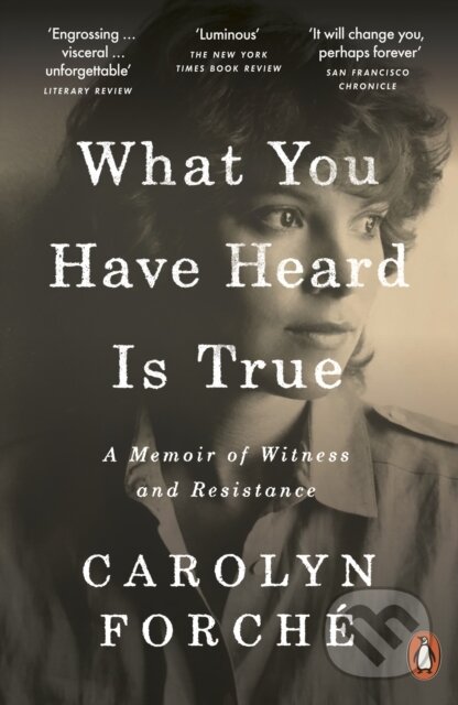 Kniha: What You Have Heard Is True (Carolyn Forche). Penguin Books, 2020 Kniha: What You Have Heard Is True (Carolyn Forche). Penguin Books, 2020
