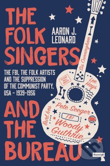 Kniha: The Folk Singers and the Bureau (Aaron Leonard). Repeater, 2020 Kniha: The Folk Singers and the Bureau (Aaron Leonard). Repeater, 2020