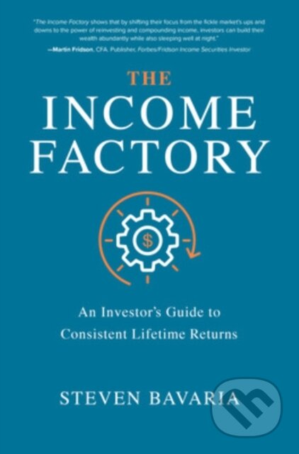 Kniha: The Income Factory: An Investor’s Guide to Consistent Lifetime Returns (Steven Bavaria). McGraw-Hill, 2020 Kniha: The Income Factory: An Investor’s Guide to Consistent Lifetime Returns (Steven Bavaria). McGraw-Hill, 2020