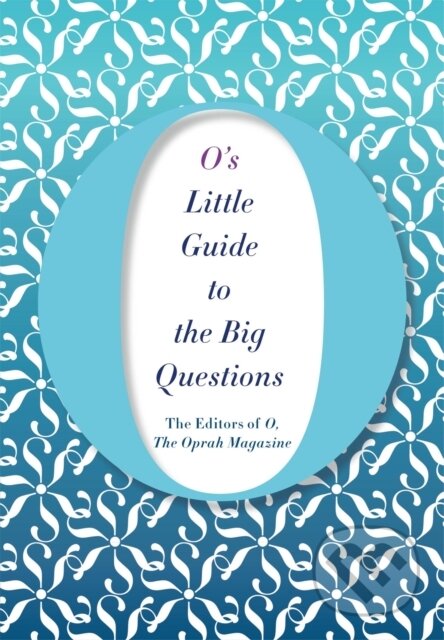 Kniha: O's Little Guide to the Big Questions (The Editors of O a the Oprah Magazine). MacMillan, 2018 Kniha: O's Little Guide to the Big Questions (The Editors of O a the Oprah Magazine). MacMillan, 2018