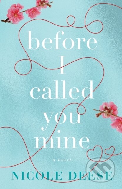 Kniha: Before I Called You Mine (Nicole Deese). , 2020 Kniha: Before I Called You Mine (Nicole Deese). , 2020