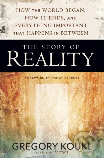 Kniha: The Story of Reality (Gregory Koukl). Zondervan, 2017 Kniha: The Story of Reality (Gregory Koukl). Zondervan, 2017