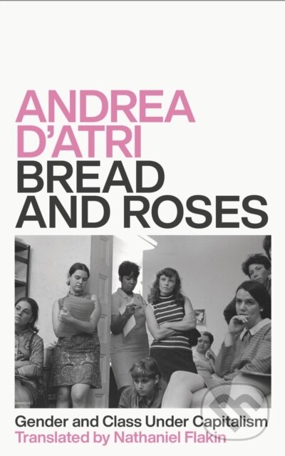 Kniha: Bread and Roses (Andrea D'atri). Pluto Press, 2020 Kniha: Bread and Roses (Andrea D'atri). Pluto Press, 2020