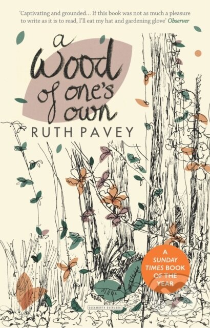 Kniha: A Wood of One's Own (Ruth Pavey). Duckworth Overlook, 2019 Kniha: A Wood of One's Own (Ruth Pavey). Duckworth Overlook, 2019