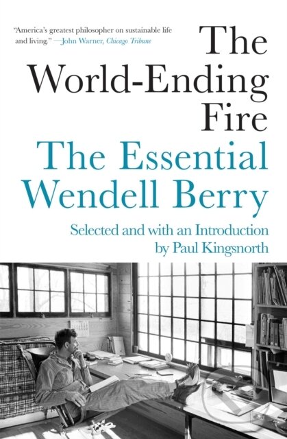 Kniha: The World-Ending Fire (Paul Kingsnorth a Wendell Berry). Counterpoint, 2019 Kniha: The World-Ending Fire (Paul Kingsnorth a Wendell Berry). Counterpoint, 2019