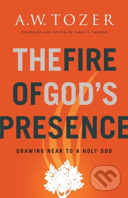 Kniha: The Fire of God's Presence (A.W. Tozer). , 2020 Kniha: The Fire of God's Presence (A.W. Tozer). , 2020