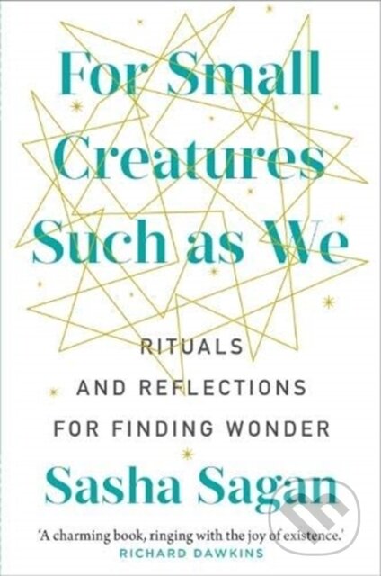Kniha: For Small Creatures Such As We (Sasha Sagan). Murdoch Books, 2019 Kniha: For Small Creatures Such As We (Sasha Sagan). Murdoch Books, 2019