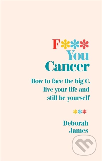 Kniha: F*** You Cancer (Deborah James). Vermilion, 2018 Kniha: F*** You Cancer (Deborah James). Vermilion, 2018