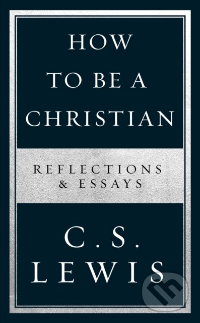 Kniha: How to Be a Christian (C. S. Lewis). William Collins, 2020 Kniha: How to Be a Christian (C. S. Lewis). William Collins, 2020