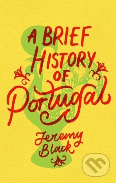 Kniha: A Brief History of Portugal (Jeremy Black). Robinson, 2020 Kniha: A Brief History of Portugal (Jeremy Black). Robinson, 2020