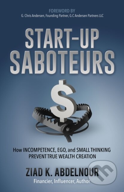 Kniha: Start-Up Saboteurs (Ziad K. Abdelnour). Morgan James Publishing, 2020 Kniha: Start-Up Saboteurs (Ziad K. Abdelnour). Morgan James Publishing, 2020