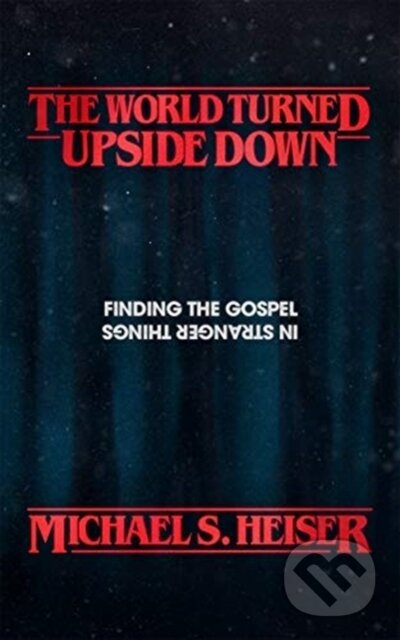 Kniha: The World Turned Upside Down (Michael S. Heiser). , 2019 Kniha: The World Turned Upside Down (Michael S. Heiser). , 2019