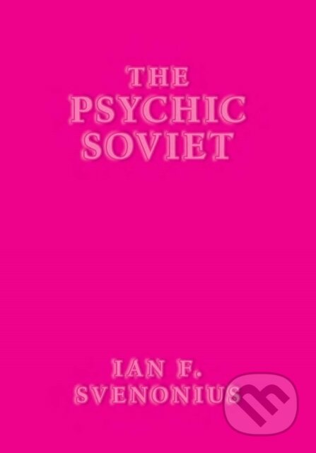 Kniha: The Psychic Soviet (Ian F Svenonius). Akashic Books, 2020 Kniha: The Psychic Soviet (Ian F Svenonius). Akashic Books, 2020