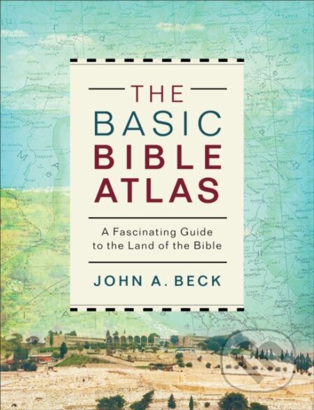 Kniha: The Basic Bible Atlas (John A. Beck). Baker Books, 2020 Kniha: The Basic Bible Atlas (John A. Beck). Baker Books, 2020