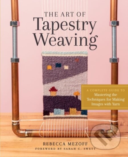 Kniha: The Art of Tapestry Weaving (Rebecca Mezoff). Storey Publishing, 2020 Kniha: The Art of Tapestry Weaving (Rebecca Mezoff). Storey Publishing, 2020
