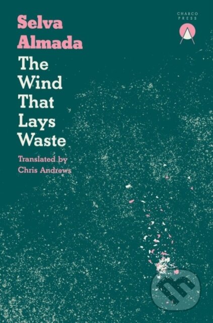 Kniha: The Wind That Lays Waste (Selva Almada). Charco Press, 2019 Kniha: The Wind That Lays Waste (Selva Almada). Charco Press, 2019
