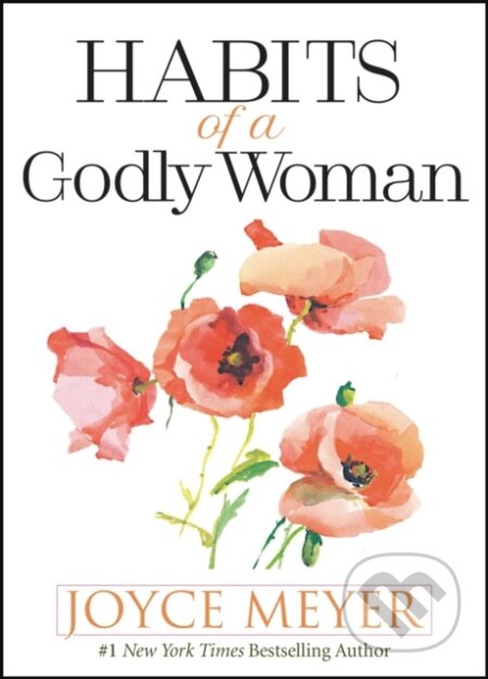 Kniha: Habits of a Godly Woman (Joyce Meyer). FaithWords, 2020 Kniha: Habits of a Godly Woman (Joyce Meyer). FaithWords, 2020