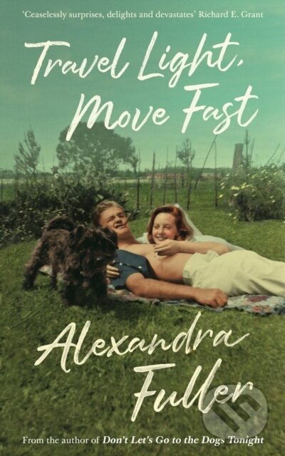 Kniha: Travel Light, Move Fast (Alexandra Fuller). Serpents Tail, 2020 Kniha: Travel Light, Move Fast (Alexandra Fuller). Serpents Tail, 2020