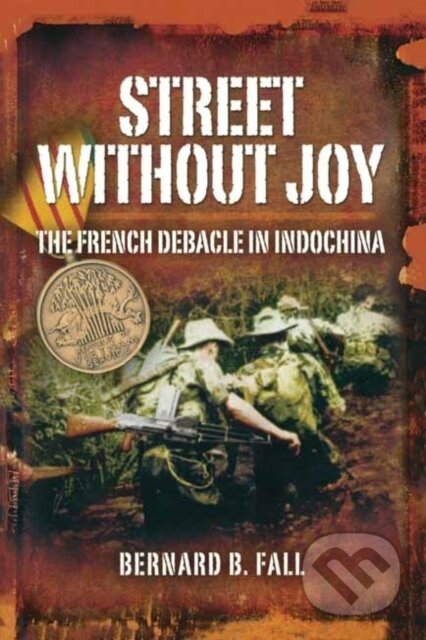 Kniha: Street without Joy (Bernard B. Fall). , 2020 Kniha: Street without Joy (Bernard B. Fall). , 2020