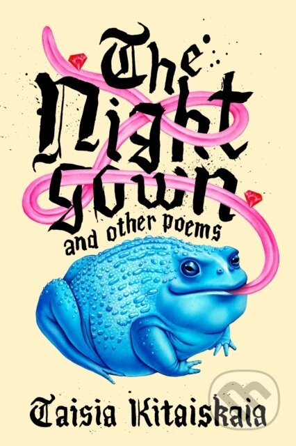 Kniha: The Nightgown & Other Poems (Taisia Kitaiskaia). Deep Vellum Publishing, 2020 Kniha: The Nightgown & Other Poems (Taisia Kitaiskaia). Deep Vellum Publishing, 2020