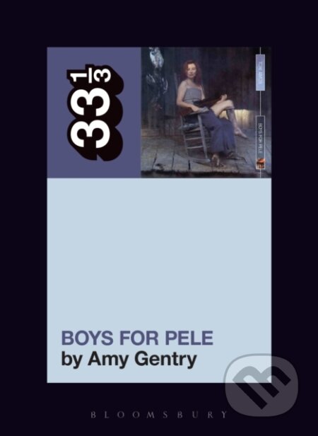 Kniha: Tori Amos's Boys for Pele (Amy Gentry). Bloomsbury, 2018 Kniha: Tori Amos's Boys for Pele (Amy Gentry). Bloomsbury, 2018