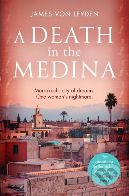 Kniha: A Death in the Medina (James Von Leyden). Constable, 2020 Kniha: A Death in the Medina (James Von Leyden). Constable, 2020