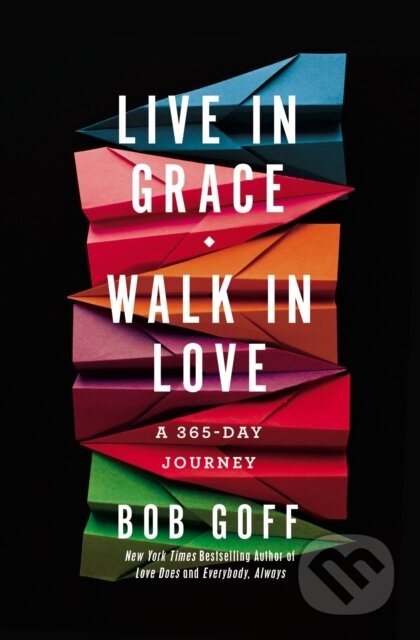 Kniha: Live in Grace, Walk in Love (Bob Goff). Thomas Nelson Publishers, 2019 Kniha: Live in Grace, Walk in Love (Bob Goff). Thomas Nelson Publishers, 2019