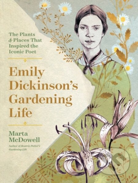 Kniha: Emily Dickinson's Gardening Life (Marta Mcdowell). Timber, 2019 Kniha: Emily Dickinson's Gardening Life (Marta Mcdowell). Timber, 2019