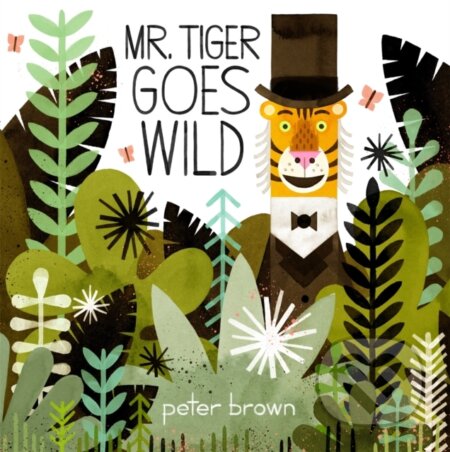 Kniha: Mr Tiger Goes Wild (Peter Brown). Two Hoots, 2017 Kniha: Mr Tiger Goes Wild (Peter Brown). Two Hoots, 2017