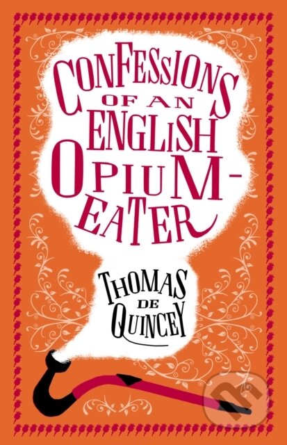 Kniha: Confessions of an English Opium-Eater (Thomas De Quincey). Alma Classics, 2018 Kniha: Confessions of an English Opium-Eater (Thomas De Quincey). Alma Classics, 2018