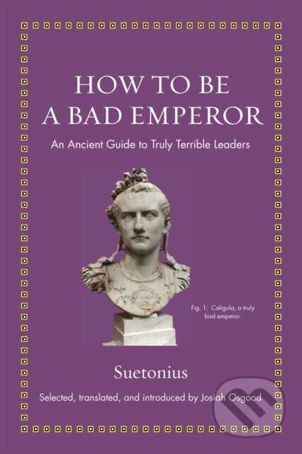 Kniha: How to Be a Bad Emperor (Suetonius). Princeton University Press, 2020 Kniha: How to Be a Bad Emperor (Suetonius). Princeton University Press, 2020