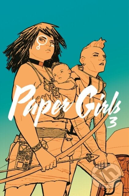 Kniha: Paper Girls Volume 3 (Brian K Vaughan). Image Comics, 2017 Kniha: Paper Girls Volume 3 (Brian K Vaughan). Image Comics, 2017