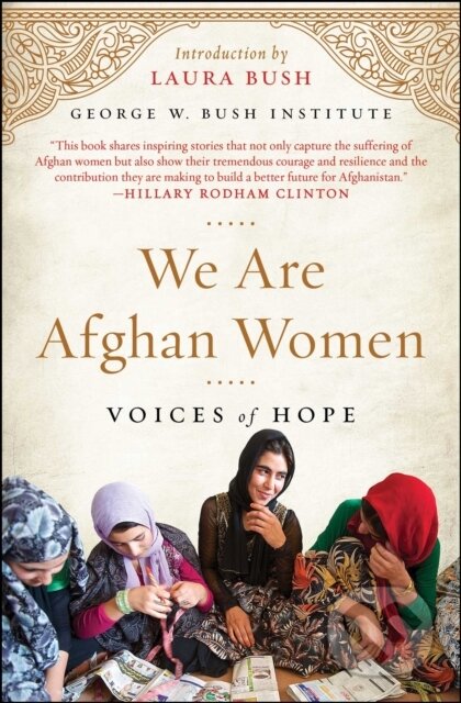 Kniha: We Are Afghan Women (George W. Bush Institute). Scribner, 2017 Kniha: We Are Afghan Women (George W. Bush Institute). Scribner, 2017
