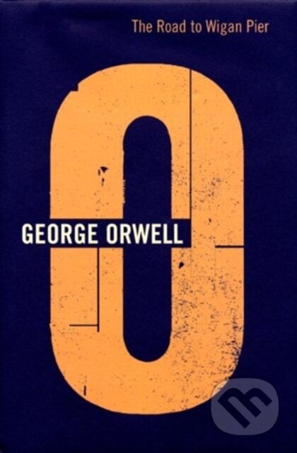 Kniha: Road To Wigan Pier (Orwell George). Harvill Secker, 2018 Kniha: Road To Wigan Pier (Orwell George). Harvill Secker, 2018