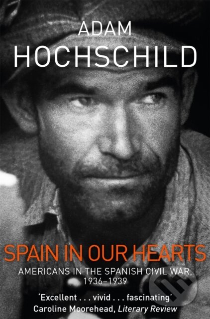 Kniha: Spain in Our Hearts (Adam Hochschild). Pan Books, 2017 Kniha: Spain in Our Hearts (Adam Hochschild). Pan Books, 2017