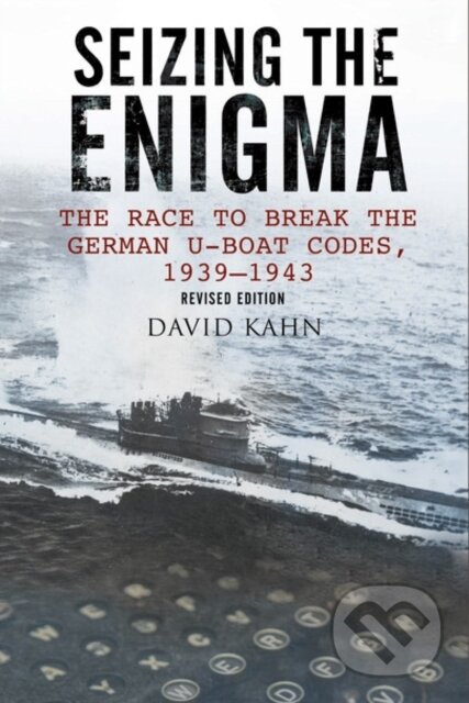 Kniha: Seizing the Enigma: The Race to Break the German U-Boat Codes, 1933-1945 (David Kahn). Pen and Sword, 2017 Kniha: Seizing the Enigma: The Race to Break the German U-Boat Codes, 1933-1945 (David Kahn). Pen and Sword, 2017